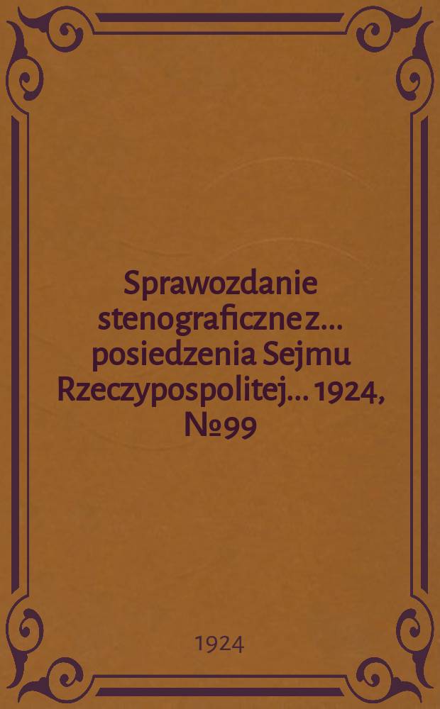 Sprawozdanie stenograficzne z ... posiedzenia Sejmu Rzeczypospolitej ... 1924, №99