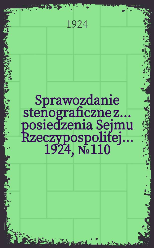 Sprawozdanie stenograficzne z ... posiedzenia Sejmu Rzeczypospolitej ... 1924, №110