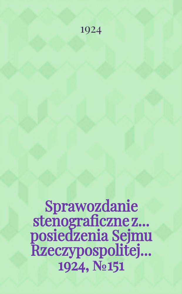 Sprawozdanie stenograficzne z ... posiedzenia Sejmu Rzeczypospolitej ... 1924, №151