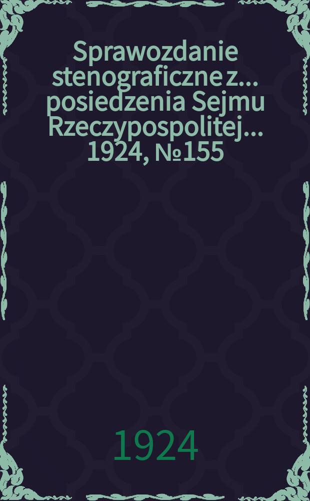 Sprawozdanie stenograficzne z ... posiedzenia Sejmu Rzeczypospolitej ... 1924, №155