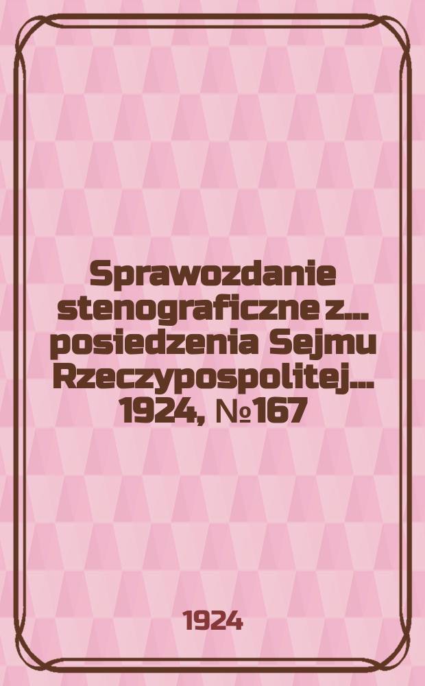 Sprawozdanie stenograficzne z ... posiedzenia Sejmu Rzeczypospolitej ... 1924, №167