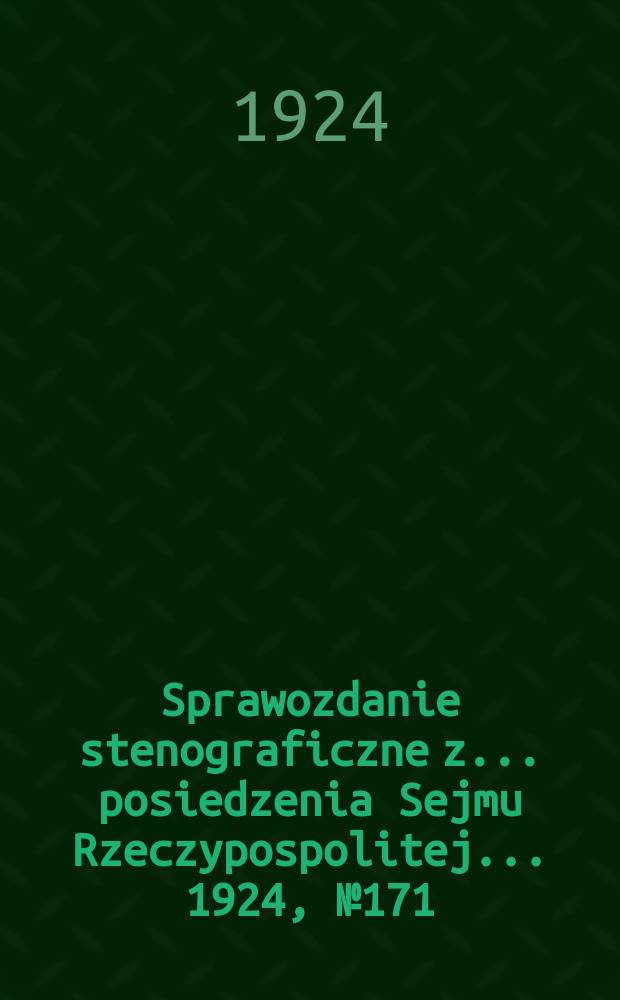 Sprawozdanie stenograficzne z ... posiedzenia Sejmu Rzeczypospolitej ... 1924, №171