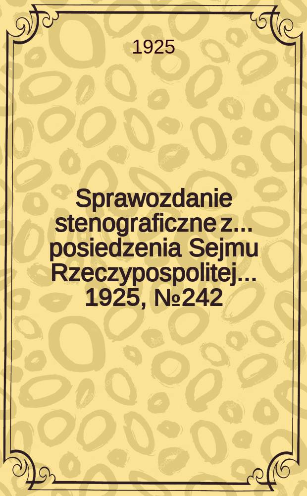 Sprawozdanie stenograficzne z ... posiedzenia Sejmu Rzeczypospolitej ... 1925, №242