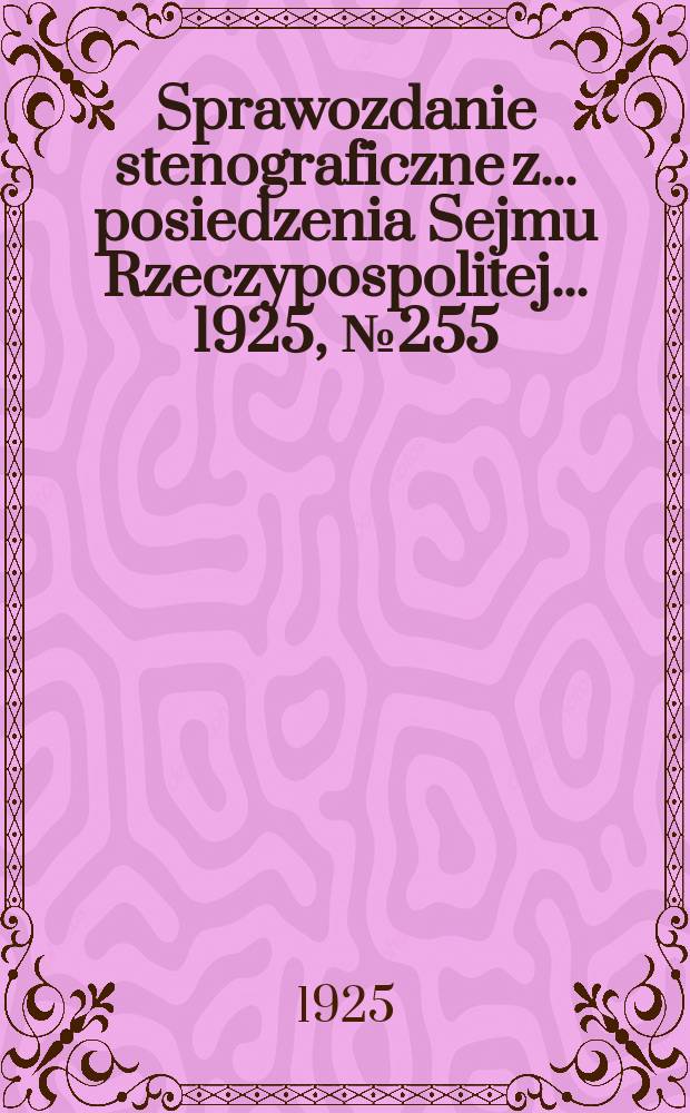 Sprawozdanie stenograficzne z ... posiedzenia Sejmu Rzeczypospolitej ... 1925, №255