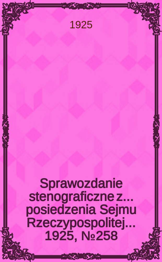 Sprawozdanie stenograficzne z ... posiedzenia Sejmu Rzeczypospolitej ... 1925, №258