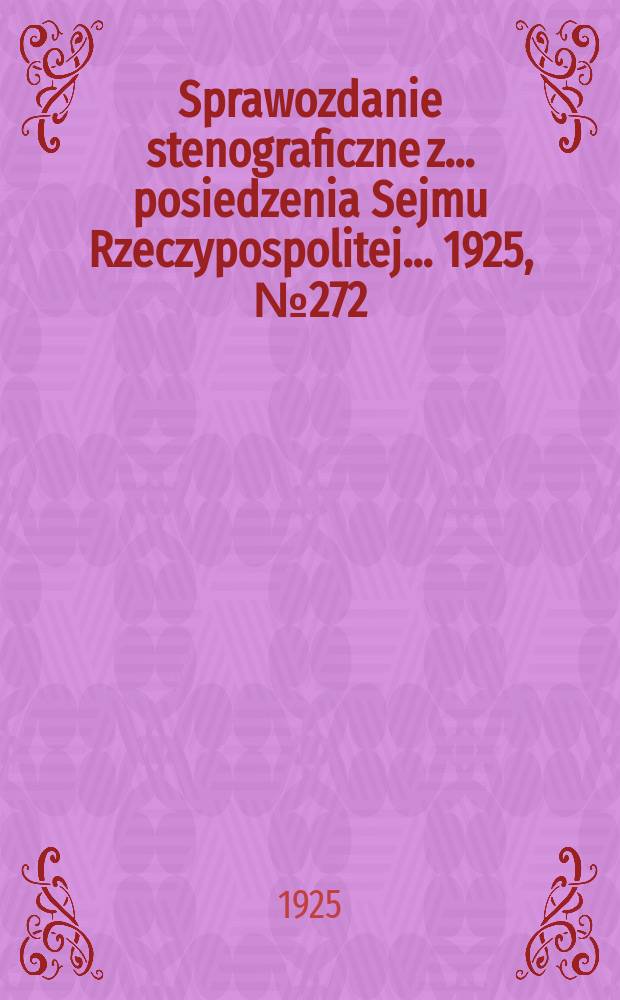 Sprawozdanie stenograficzne z ... posiedzenia Sejmu Rzeczypospolitej ... 1925, №272