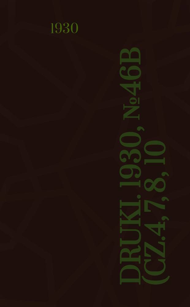 Druki. 1930, №46B (cz.4, 7, 8, 10)