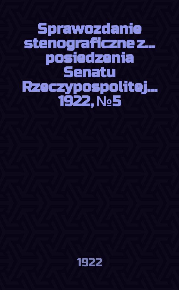 Sprawozdanie stenograficzne z ... posiedzenia Senatu Rzeczypospolitej ... 1922, №5