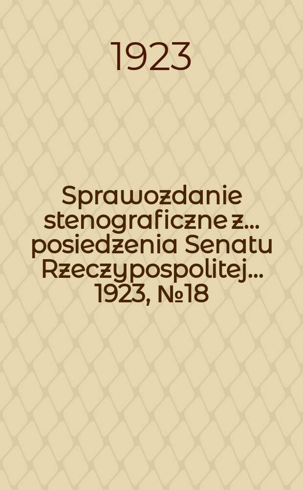 Sprawozdanie stenograficzne z ... posiedzenia Senatu Rzeczypospolitej ... 1923, №18