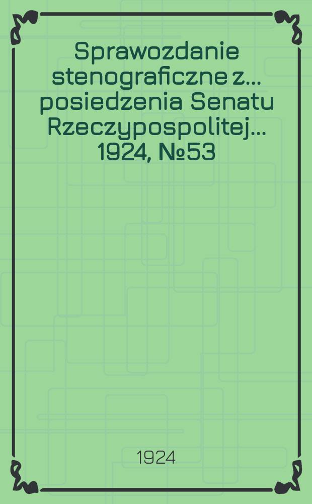 Sprawozdanie stenograficzne z ... posiedzenia Senatu Rzeczypospolitej ... 1924, №53