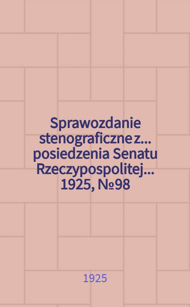 Sprawozdanie stenograficzne z ... posiedzenia Senatu Rzeczypospolitej ... 1925, №98