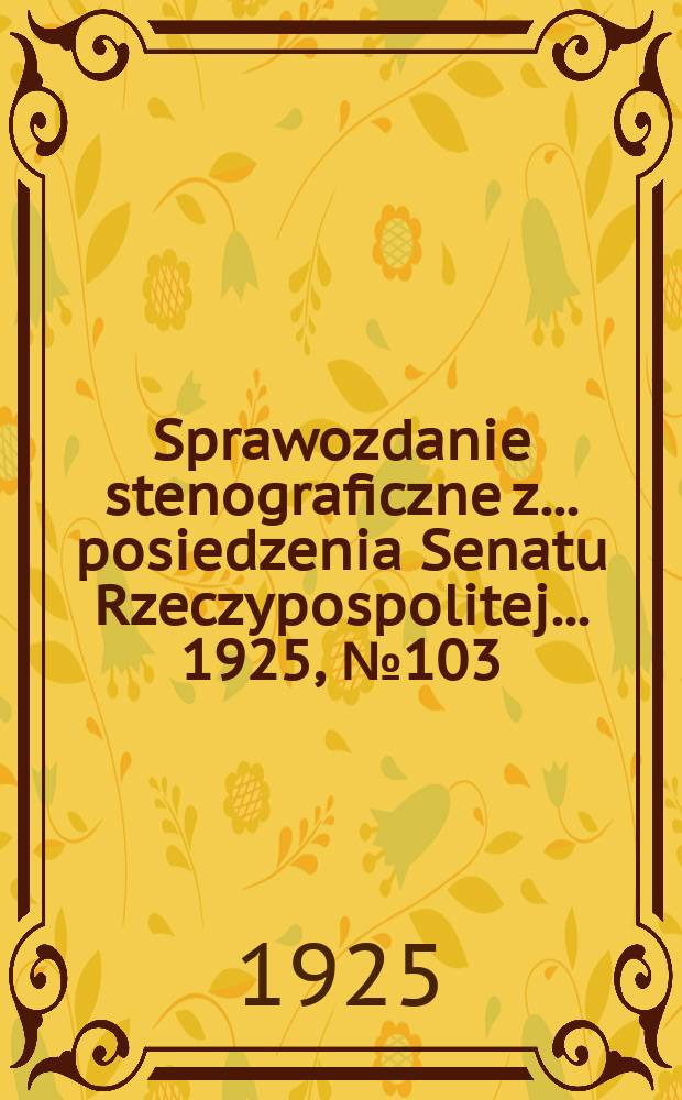 Sprawozdanie stenograficzne z ... posiedzenia Senatu Rzeczypospolitej ... 1925, №103