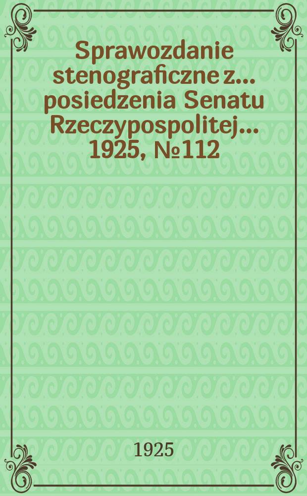 Sprawozdanie stenograficzne z ... posiedzenia Senatu Rzeczypospolitej ... 1925, №112
