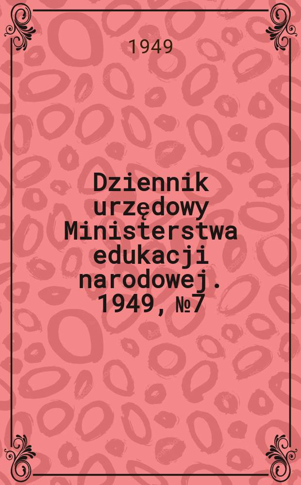 Dziennik urzędowy Ministerstwa edukacji narodowej. 1949, №7