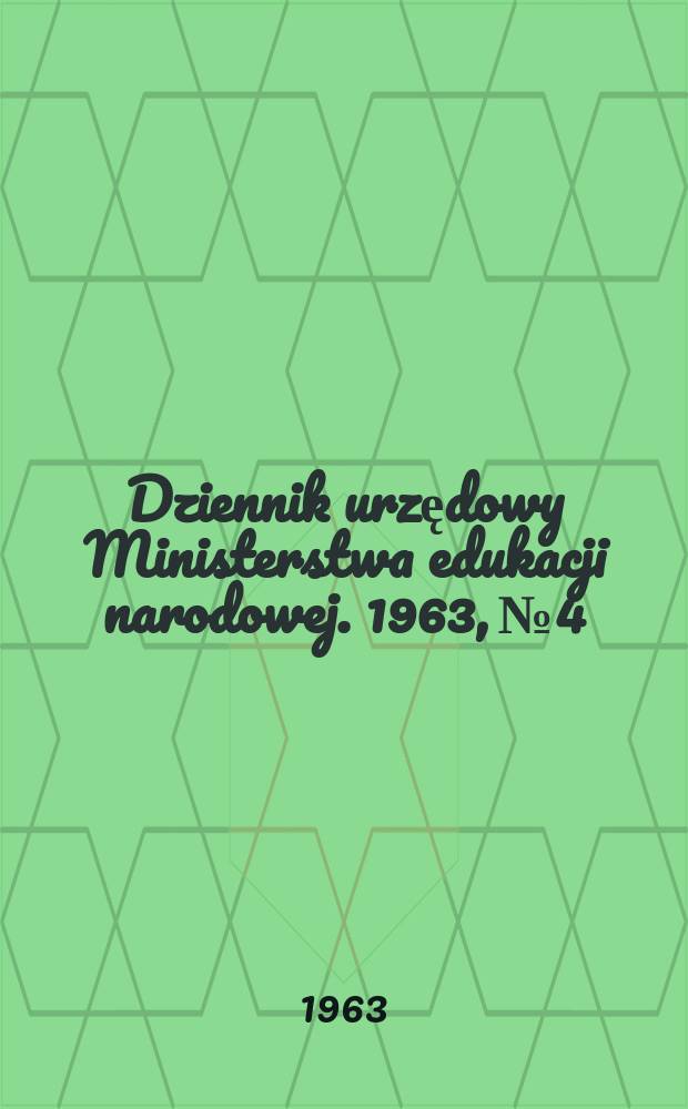 Dziennik urzędowy Ministerstwa edukacji narodowej. 1963, №4