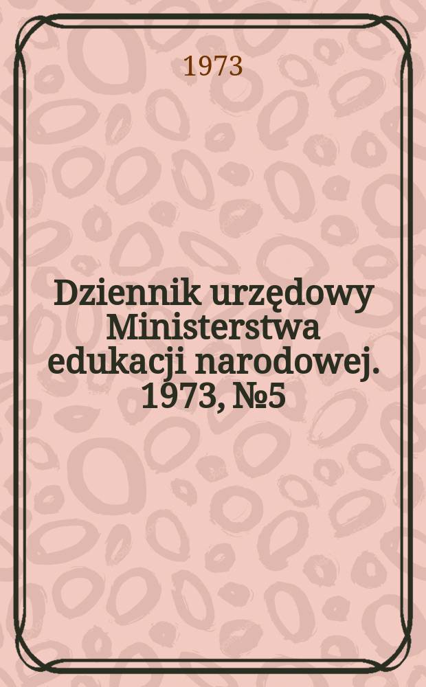 Dziennik urzędowy Ministerstwa edukacji narodowej. 1973, №5