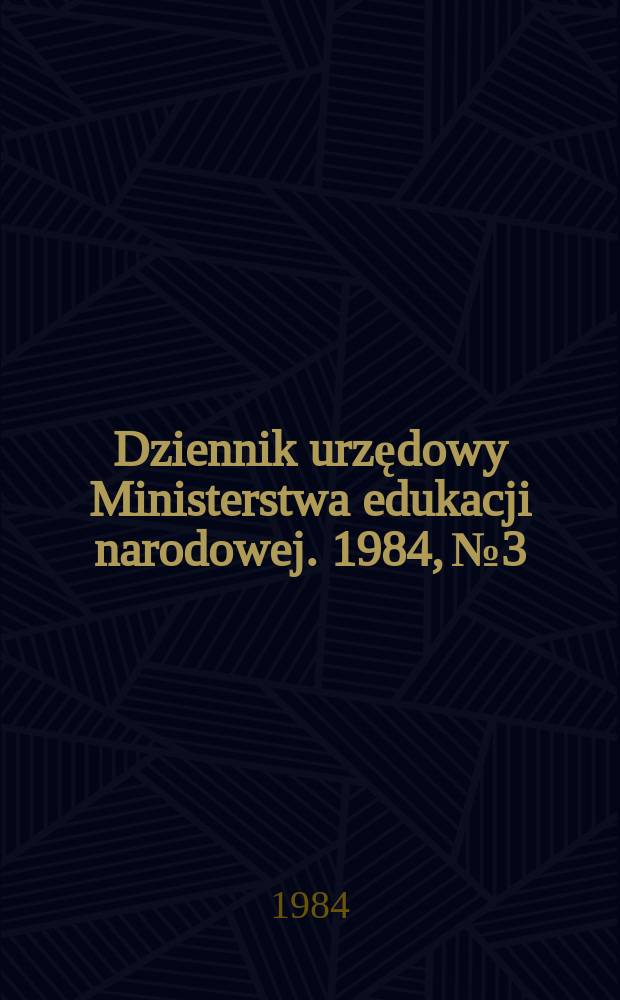Dziennik urzędowy Ministerstwa edukacji narodowej. 1984, №3