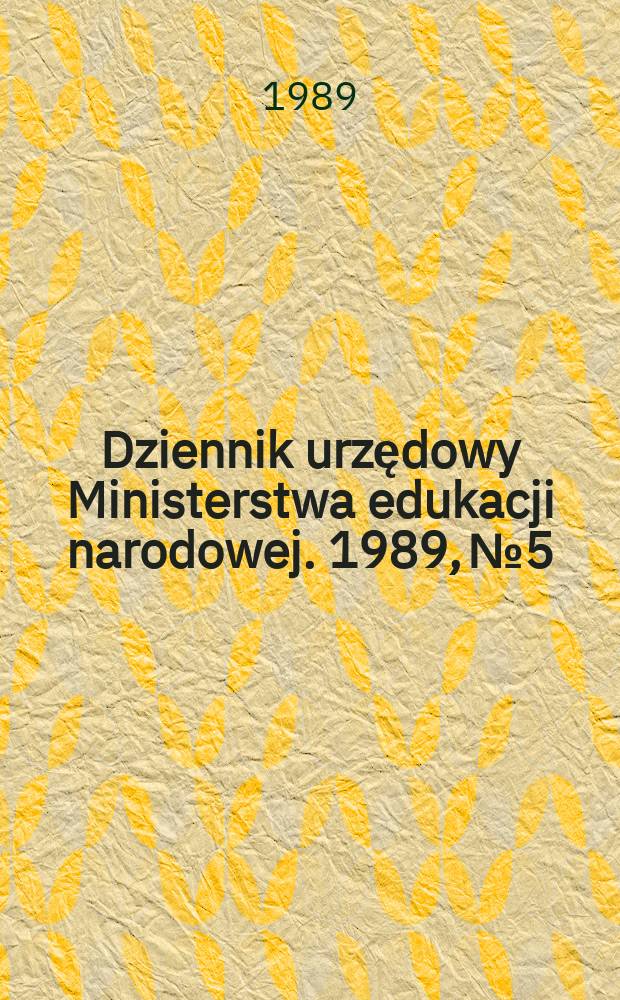 Dziennik urzędowy Ministerstwa edukacji narodowej. 1989, №5