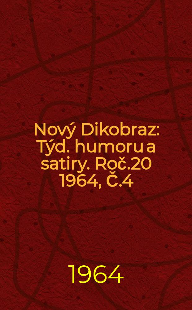 Nový Dikobraz : Týd. humoru a satiry. Roč.20 1964, Č.4