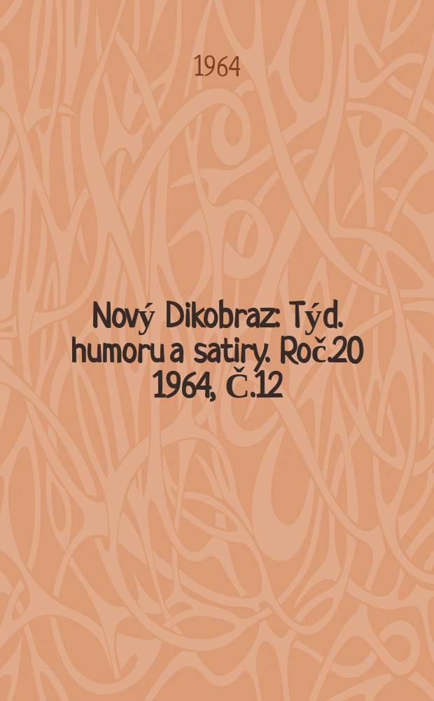 Nový Dikobraz : Týd. humoru a satiry. Roč.20 1964, Č.12