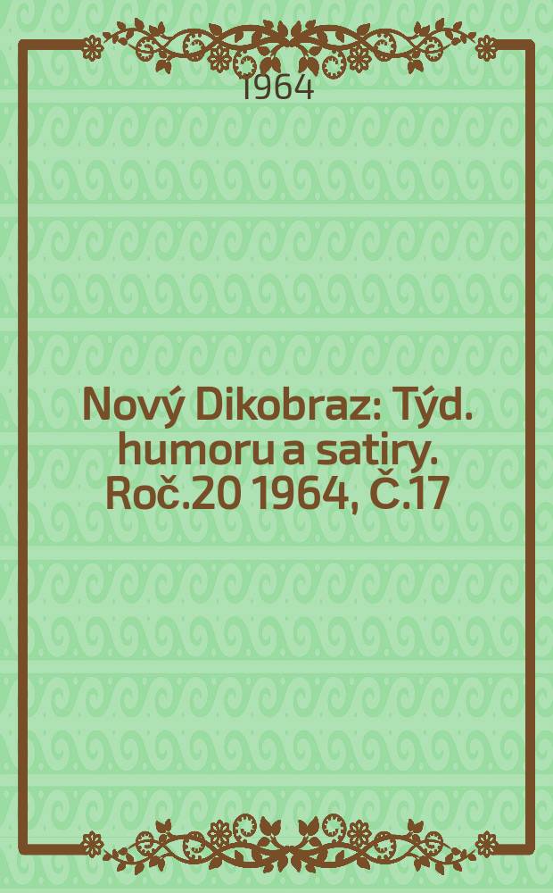 Nový Dikobraz : Týd. humoru a satiry. Roč.20 1964, Č.17
