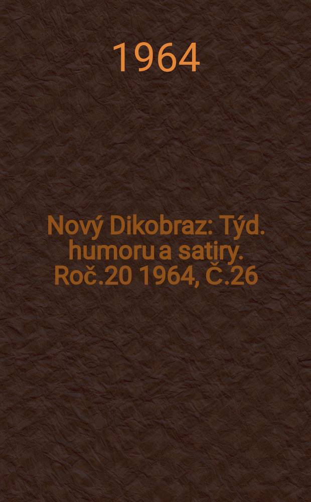 Nový Dikobraz : Týd. humoru a satiry. Roč.20 1964, Č.26