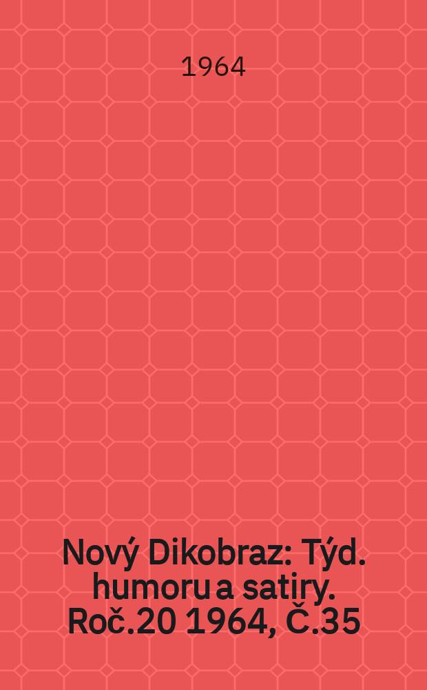 Nový Dikobraz : Týd. humoru a satiry. Roč.20 1964, Č.35