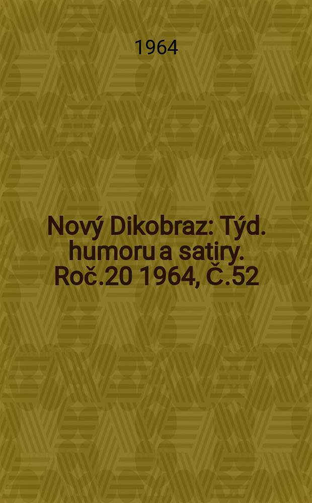 Nový Dikobraz : Týd. humoru a satiry. Roč.20 1964, Č.52