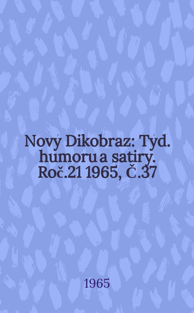 Nový Dikobraz : Týd. humoru a satiry. Roč.21 1965, Č.37