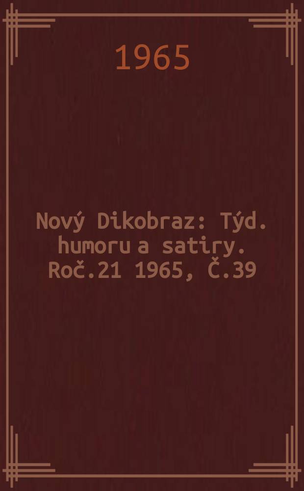 Nový Dikobraz : Týd. humoru a satiry. Roč.21 1965, Č.39
