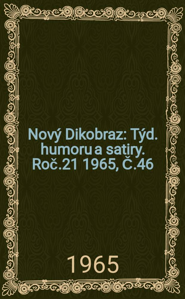 Nov&yacute; Dikobraz : T&yacute;d. humoru a satiry. Roč.21 1965, Č.46