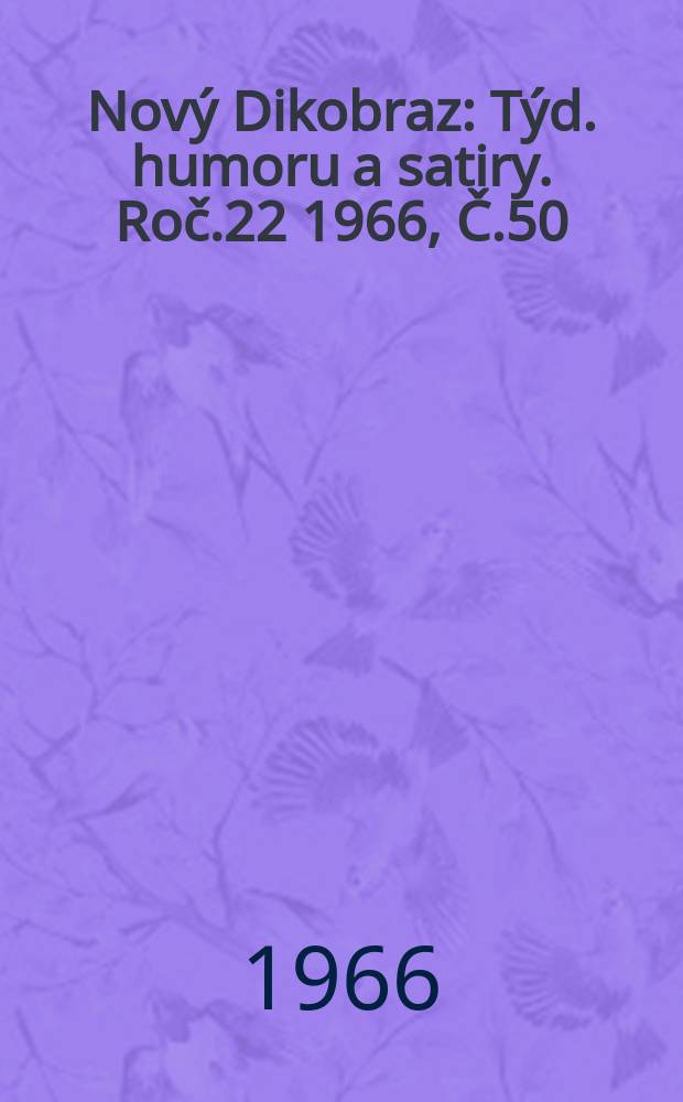Nový Dikobraz : Týd. humoru a satiry. Roč.22 1966, Č.50