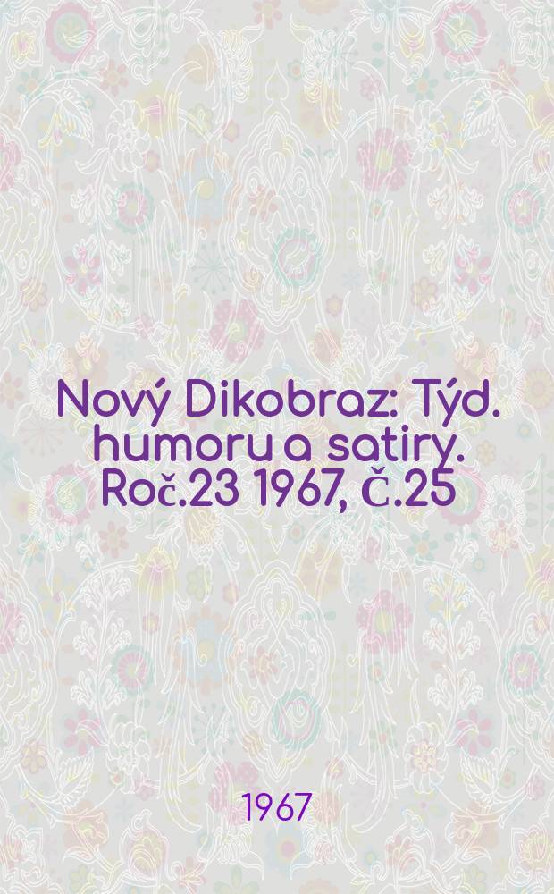 Nový Dikobraz : Týd. humoru a satiry. Roč.23 1967, Č.25