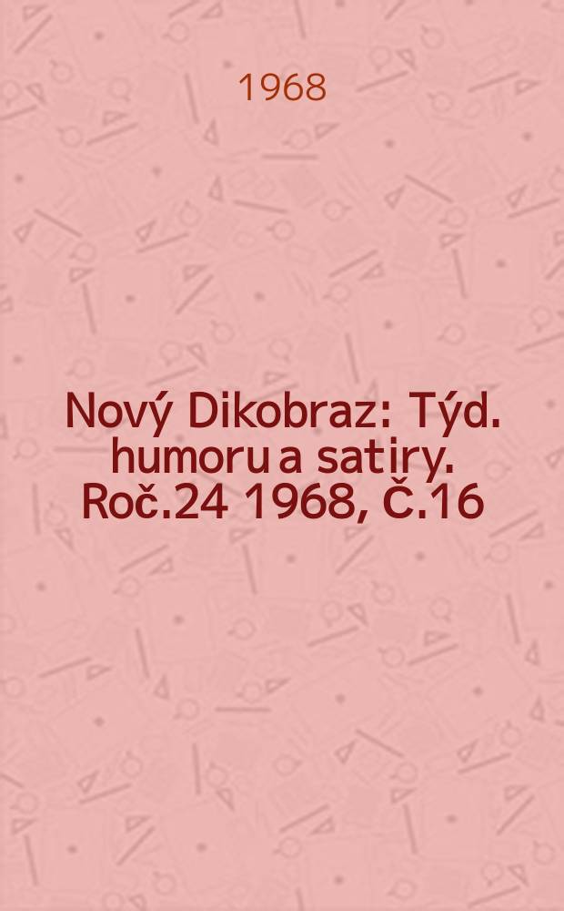 Nový Dikobraz : Týd. humoru a satiry. Roč.24 1968, Č.16