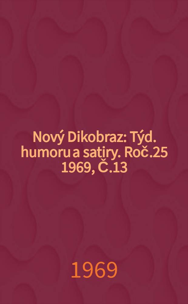 Nový Dikobraz : Týd. humoru a satiry. Roč.25 1969, Č.13