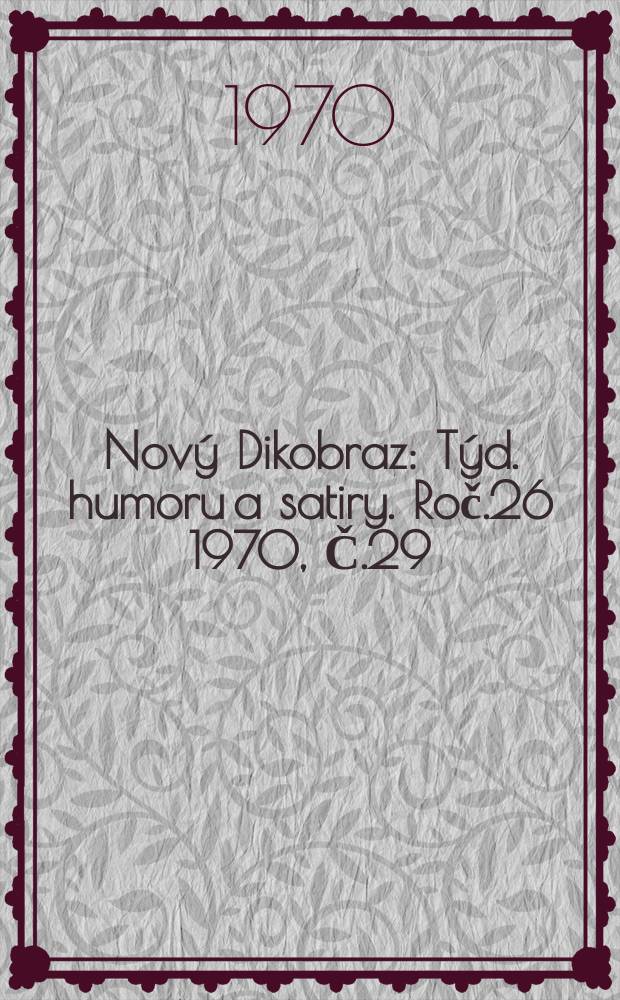 Nov&yacute; Dikobraz : T&yacute;d. humoru a satiry. Roč.26 1970, Č.29