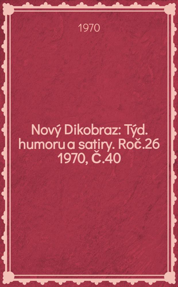 Nový Dikobraz : Týd. humoru a satiry. Roč.26 1970, Č.40