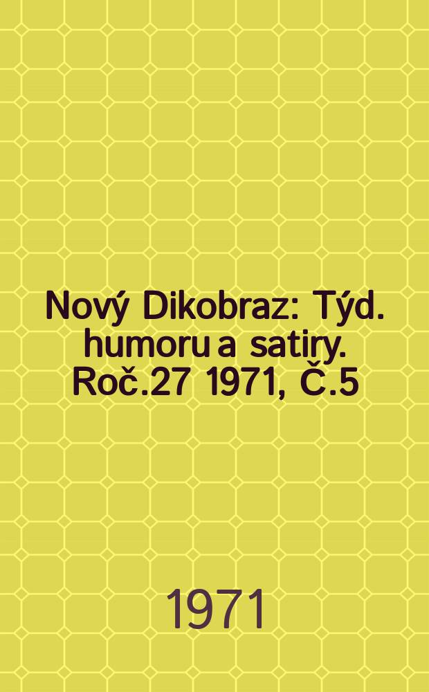 Nový Dikobraz : Týd. humoru a satiry. Roč.27 1971, Č.5
