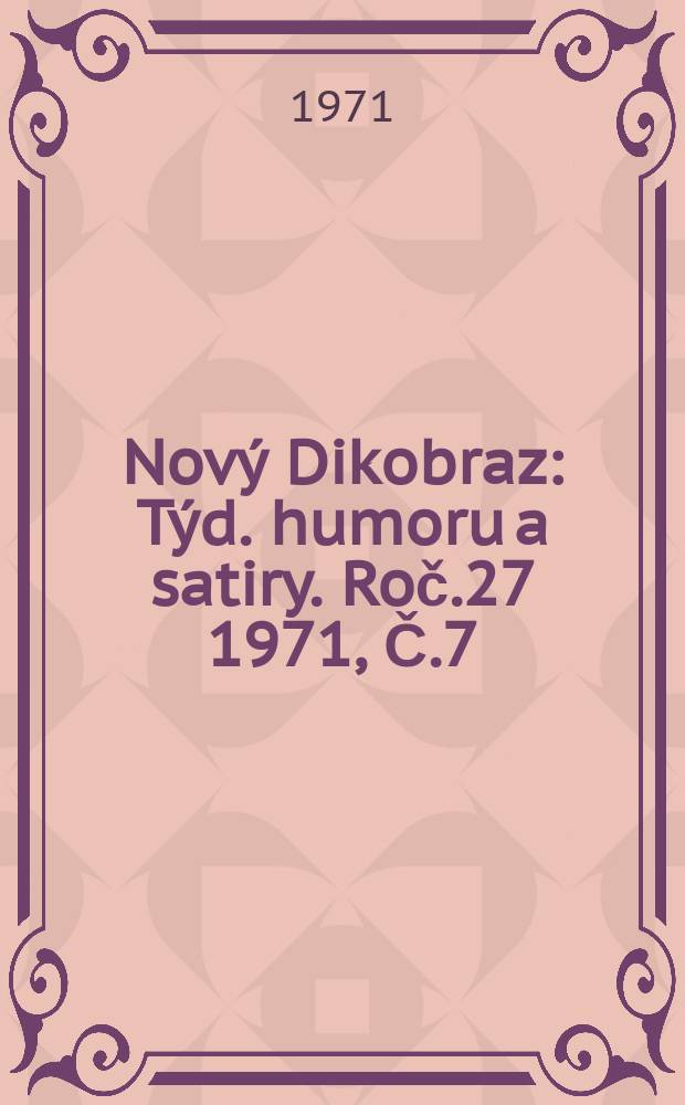 Nový Dikobraz : Týd. humoru a satiry. Roč.27 1971, Č.7