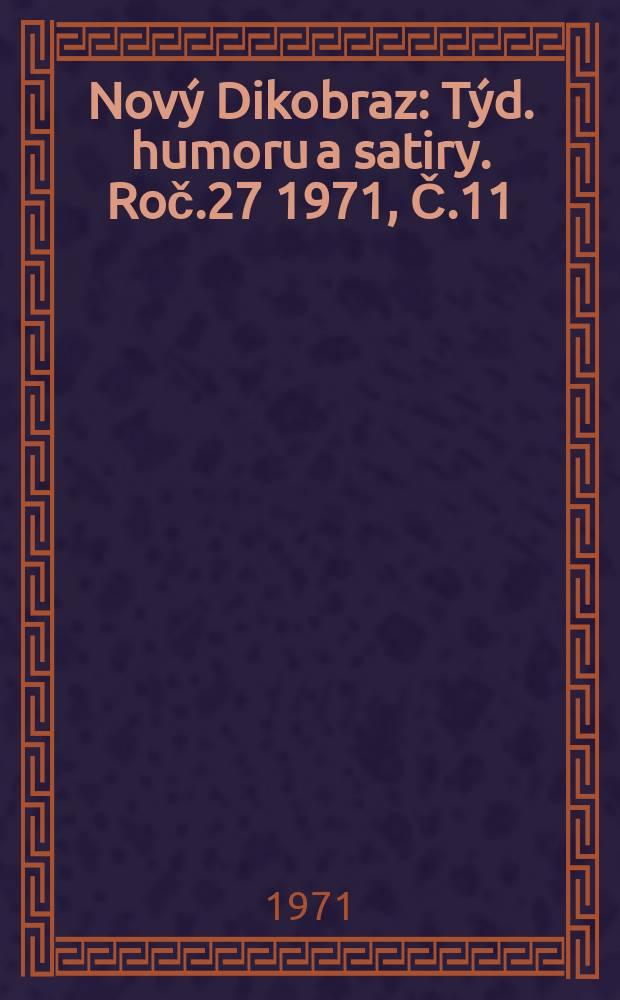 Nový Dikobraz : Týd. humoru a satiry. Roč.27 1971, Č.11