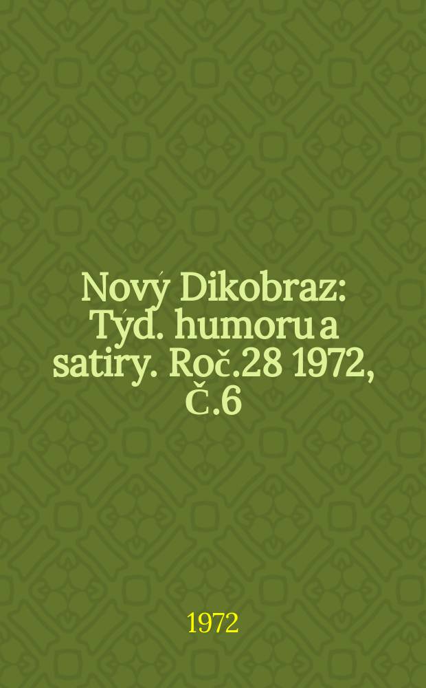 Nový Dikobraz : Týd. humoru a satiry. Roč.28 1972, Č.6