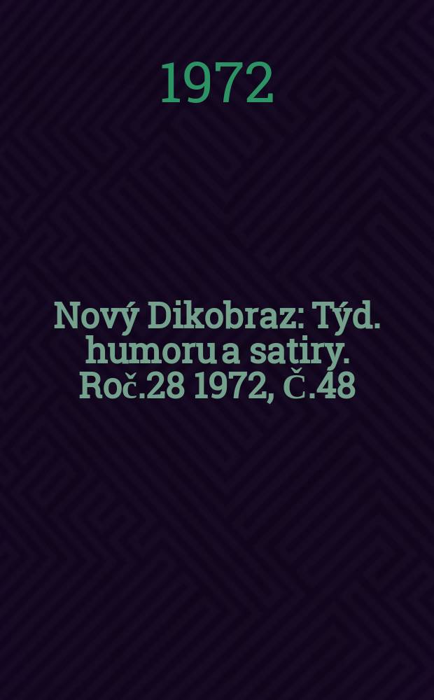 Nový Dikobraz : Týd. humoru a satiry. Roč.28 1972, Č.48