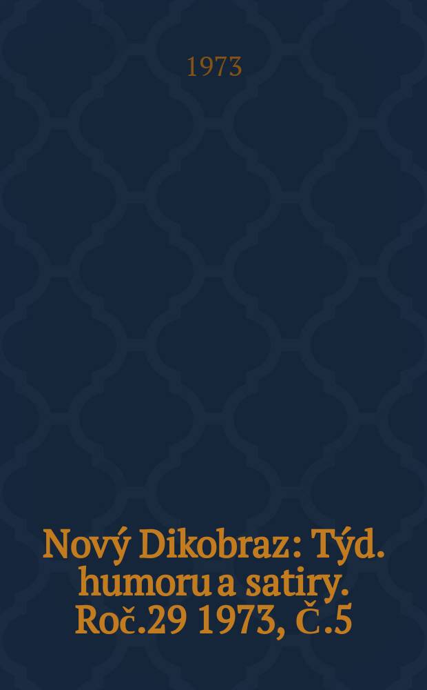 Nový Dikobraz : Týd. humoru a satiry. Roč.29 1973, Č.5