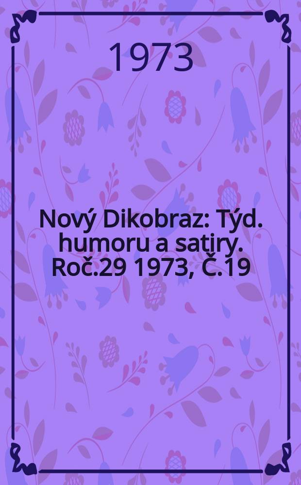 Nový Dikobraz : Týd. humoru a satiry. Roč.29 1973, Č.19