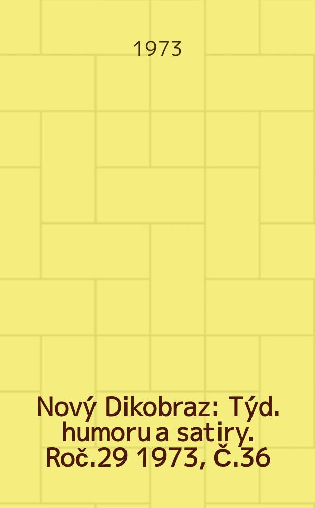 Nový Dikobraz : Týd. humoru a satiry. Roč.29 1973, Č.36