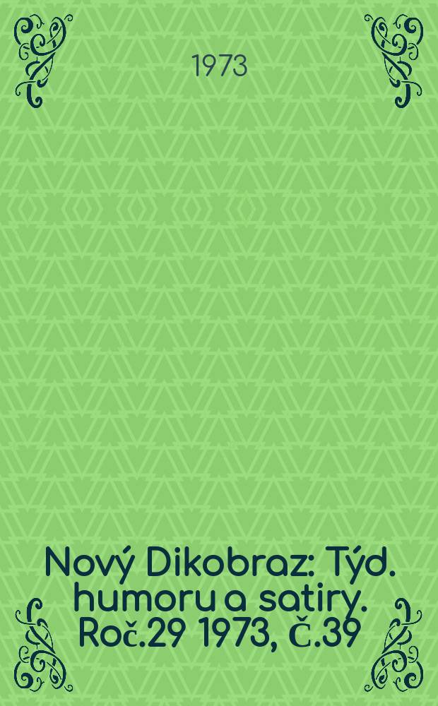 Nový Dikobraz : Týd. humoru a satiry. Roč.29 1973, Č.39