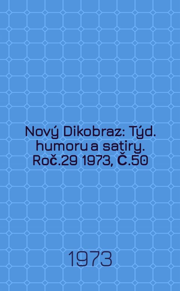 Nový Dikobraz : Týd. humoru a satiry. Roč.29 1973, Č.50