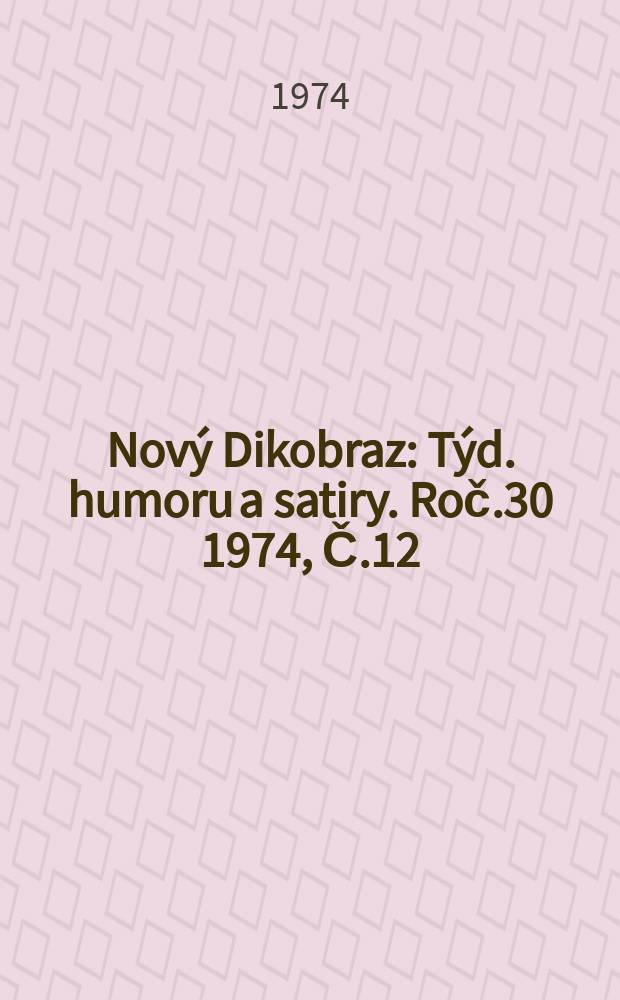 Nový Dikobraz : Týd. humoru a satiry. Roč.30 1974, Č.12