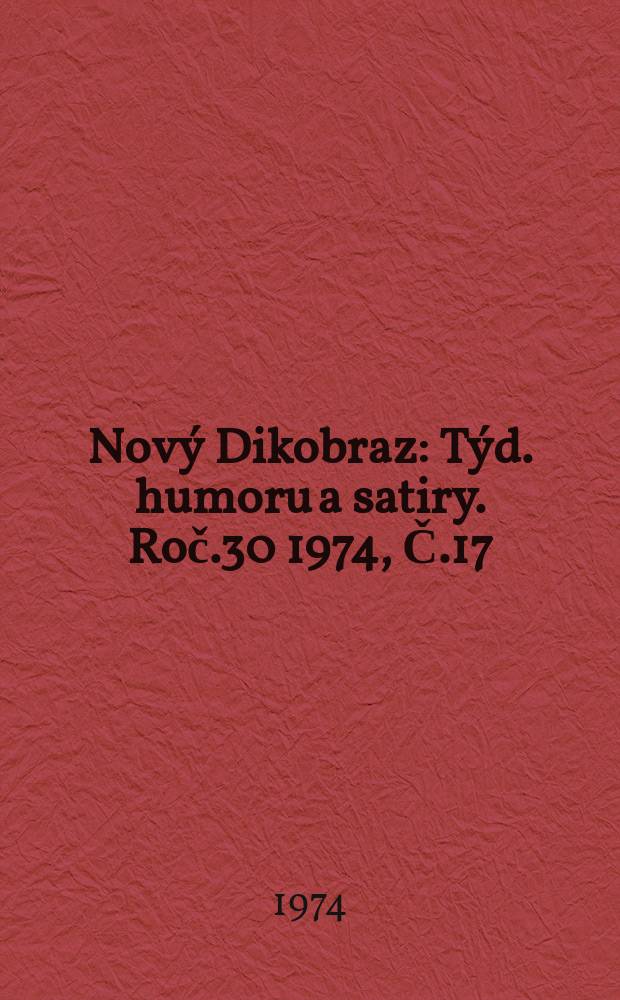 Nový Dikobraz : Týd. humoru a satiry. Roč.30 1974, Č.17