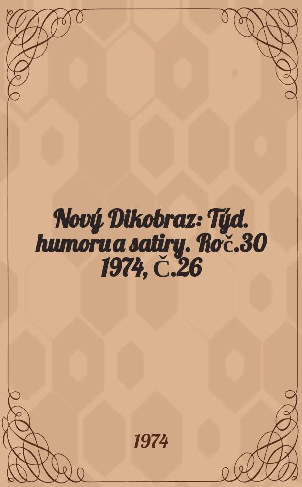 Nový Dikobraz : Týd. humoru a satiry. Roč.30 1974, Č.26